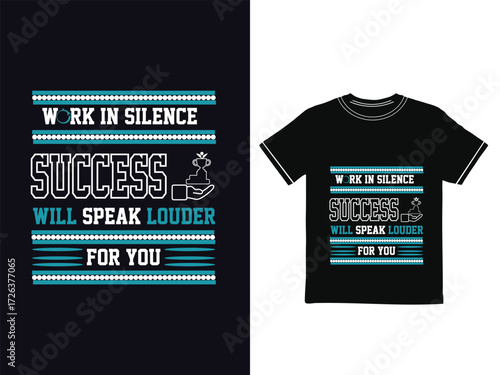  MOTIVATIONAL TYPOGRAPY T-SHIRT DESIGN. Work in silence, success will speak louder for you.