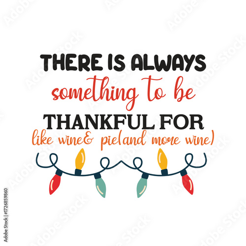 there is always something to be thankful for like wine & pieland more wine