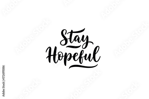 Inspiring call to action stay hopeful positive mindset graphic design minimalist environment artistic perspective. Vector illustration