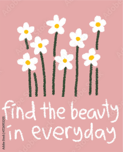 Find beauty in everyday Floral encouragement