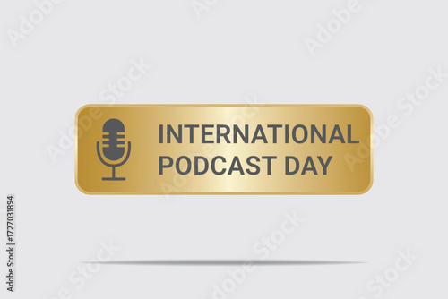 "Golden rectangular plaque with text 'International Podcast Day', microphone icon, light gray background, minimalist design, high-quality vector illustration"