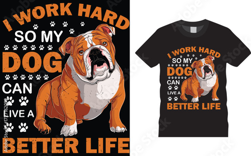  i wotk hard so my dog can live a better life, bulldog  t shirt, design