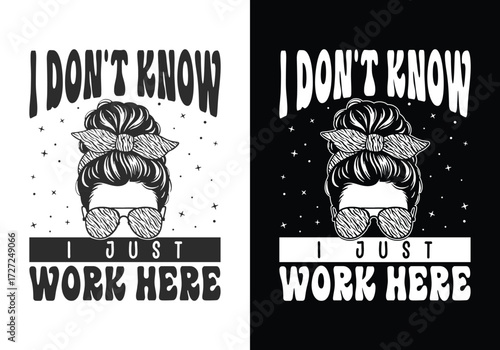 Retro funny work quote graphic design I don’t know I just work here for women.