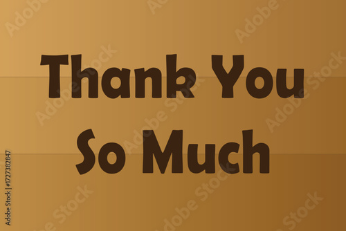 "Thank You So Much" text message on a brown background, a greeting card concept