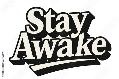 Bold Block Lettering. Bold Block Lettering: "Stay Awake" in thick, dynamic block letters, geometric serifs with heavy outlines, stacked composition with strong