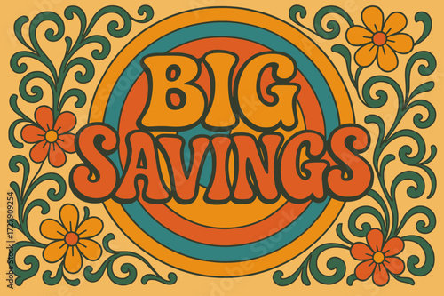 70s Big Savings Poster. Big Savings ? 70s Poster style with wavy curved font, stacked wavy layout, concentric circles and floral swirls behind, warm optimistic