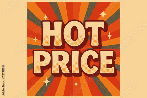 Retro Hot Price. Hot Price ? Retro Poster style, bold rounded condensed font, centered layout, halftone rays behind; subtle paper grain texture; decorative
