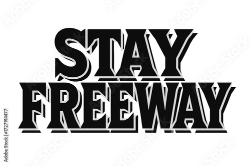 Stay Freeway Bold. Bold Block Lettering: "Stay Freeway" with thick, dynamic letters, heavy outlines, stacked composition, geometric serifs, strong drop shadow,