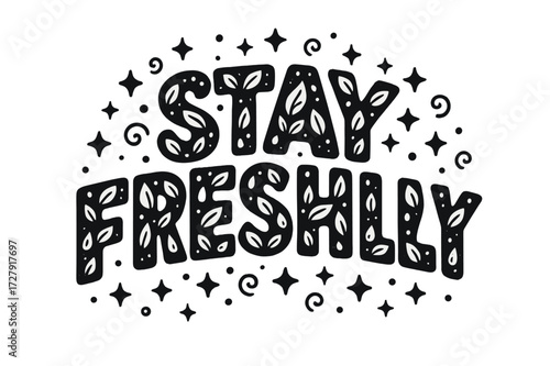 Stay Freshly Design. Decorative Display Lettering: "Stay Freshly" in playful patterned letters with tiny water droplets and leaves inside, arched word shape,