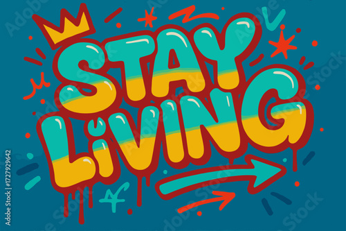 Stay Living Graffiti. Graffiti Simplified: "Stay Living" in thick bubble letters with tilted layout, dripping outlines, arrows and crowns, urban street energy,