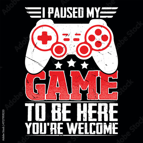 I Paused My Game to Be Here Funny Gamer T-shirt Design