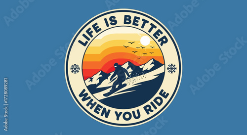 A vintage-style circular emblem featuring a snowboarder descending a mountain at sunset with the text 'Life is Better When You Ride'.