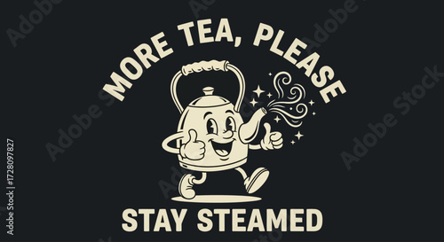 Retro cartoon teapot character giving thumbs up with steam, text 'MORE TEA, PLEASE' and 'STAY STEAMED' on a dark background.