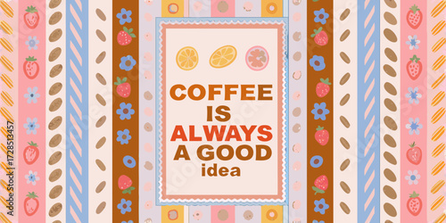 Whimsical coffee is always a good idea quote with cute fruit and flower patterns