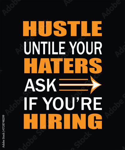 Motivational typography design featuring the inspiring quote hustle until your haters ask if you re hiring
