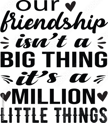  Our Friendship Isn't A Big Thing It's A Million Little Thing  SVG