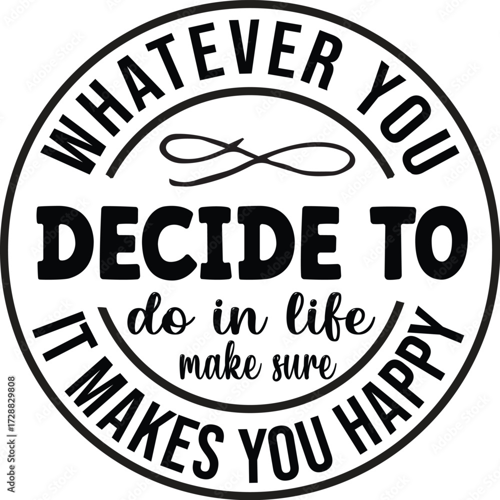 Fototapeta premium Whatever You Decide To Do In Life Make Sure It Makes You Happy SVG