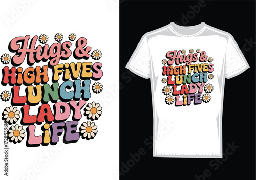 Hugs & High Fives Lunch Lady Life , t-shirt, shirt, clothing, fashion, design, template, tshirt