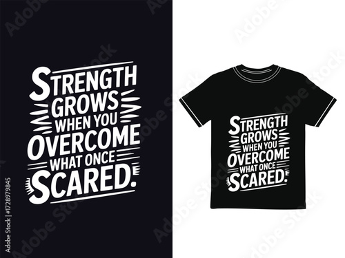 MOTIVATIONAL TYPHOGRAPHY T-SHIRT DESIGN. Strength grows when you overcome what once scared.