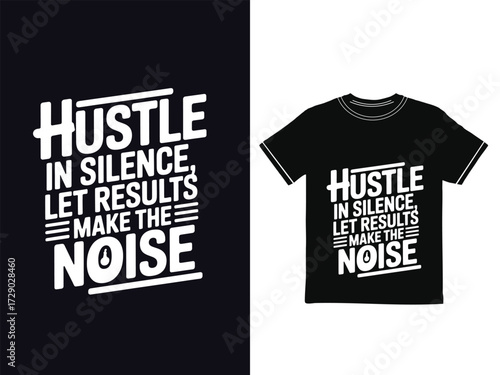  MOTIVATIONAL TYPHOGRAPHY T-SHIRT DESIGN. Hustle in silence, let results make the noise.