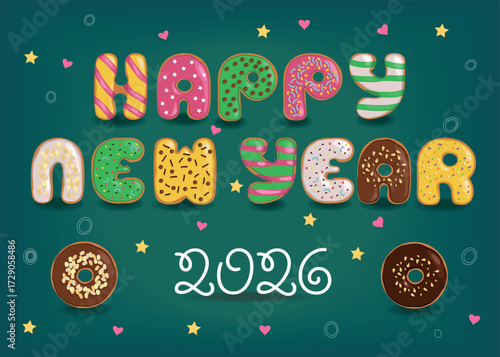 Sweets Happy New Year 2026. A festive illustration of colorful letters made of donuts with cream and nuts decor on a dark green background with confetti of colorful hearts and stars. 