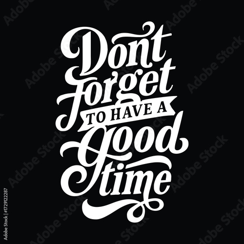 decorative script: "Don't Forget To Have A Good Time."