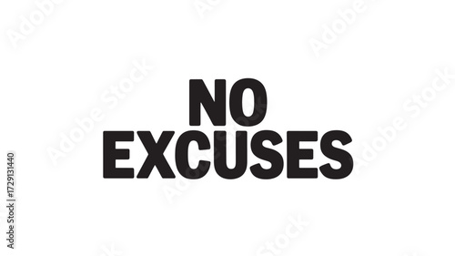 Bold text saying No Excuses a motivational message for overcoming challenges isolated isolated on white background