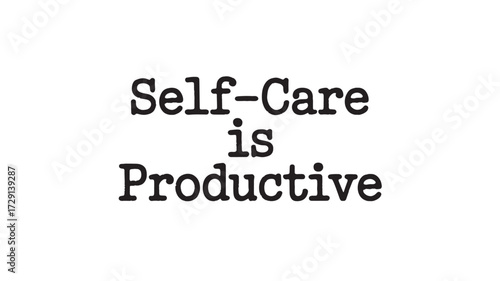 Self-care is productive message motivational quote for mental health positive lifestyle affirmation isolated on white background