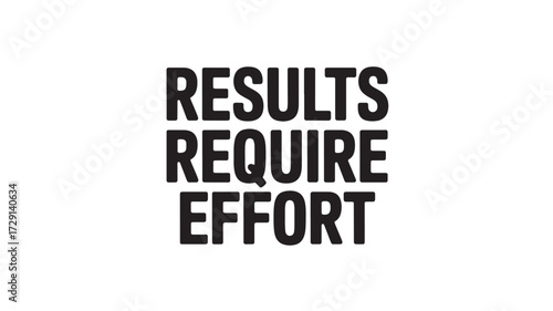 Results require effort typography motivational quote in bold black letters isolated on white background