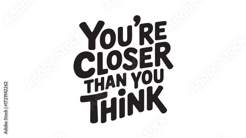 Motivational typography quote Youre closer than you think vector lettering design for posters and apparel isolated on white background