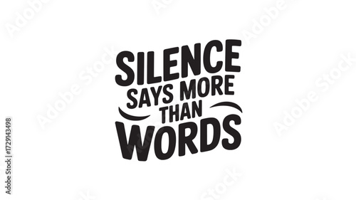 Silence says more than words typography motivational quote in bold black letters vector illustration isolated on white background