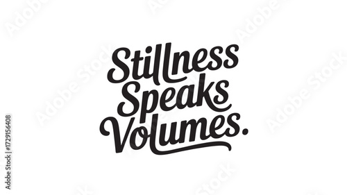 Stillness Speaks Volumes typography design hand-lettered quote in black ink motivational message for posters and apparel isolated on white background