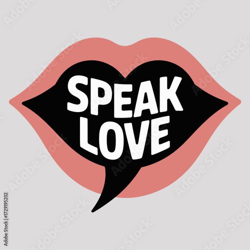 Stylized lips with "speak love" message in speech bubble graphic for advocacy and communication concepts vector