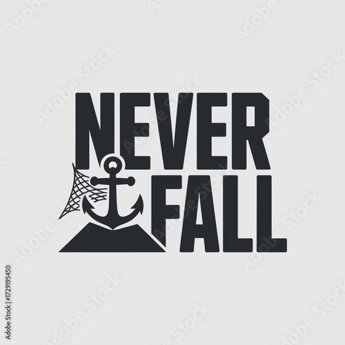 Anchor never fall typography logo emblem nautical maritime theme strong foundation concept resilience symbol bold text design vector
