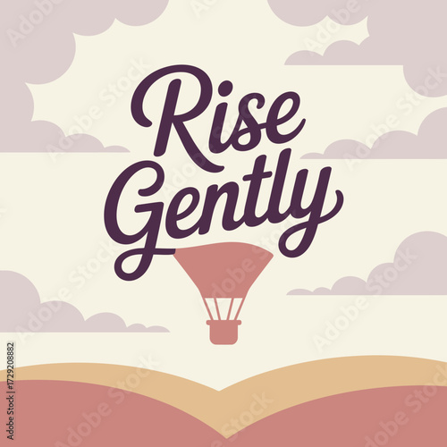 Inspiring 'rise gently' text above a hot air balloon ascending through pastel clouds towards the sky vector