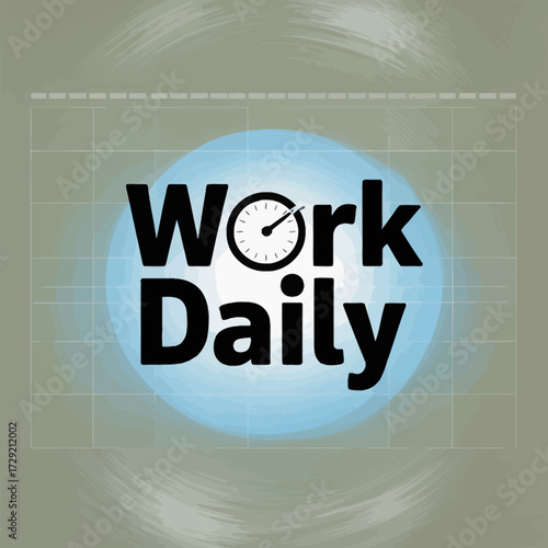 Motivational poster "work daily" with clock symbol inspiring productivity success business effort diligence and goal achievement vector