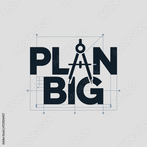 Modern logo design featuring the phrase plan big with a compass symbol representing architecture and construction concept vector