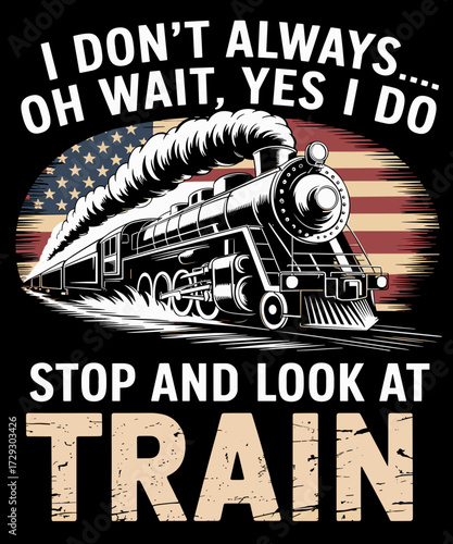 Retro I Don't Always Stop And Look At Trains Trainspotter Railroad