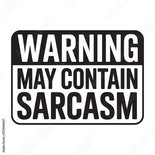 warning may contain sarcasm. typography vector EPS file.