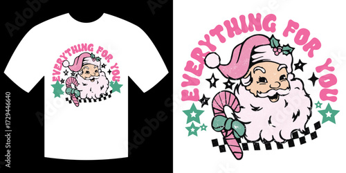 Everything for You Tee Design: A festive, retro-style t-shirt design featuring a jolly, pink-clad Santa Claus and the words Everything for You perfect for spreading holiday cheer.