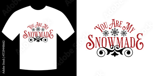 T-shirt design You Are My Snowmade: A graphic t-shirt displays the words You are my Snowmade with design in a winter holiday-themed style. the t-shirt looks stylish and creative design.