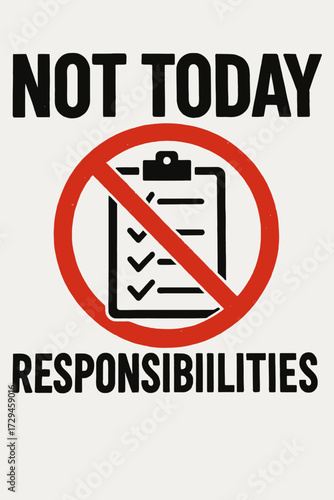 Humorous 'NOT TODAY RESPONSIBIILLITIES' graphic: a bold anti-work statement. Features a crossed-out checklist, symbolizing freedom from tasks, procrastination, relaxation, a day off, stress relief, le