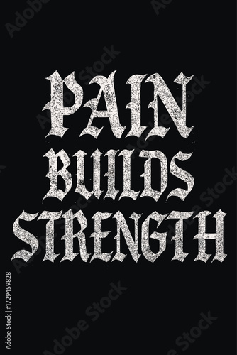 Pain Builds Strength Inspirational Quote T-Shirt Design | Motivational Fitness & Workout Apparel with Distressed Gothic Font | Resilience & Mental Toughness Graphic Print on Black for Gym, Training, a