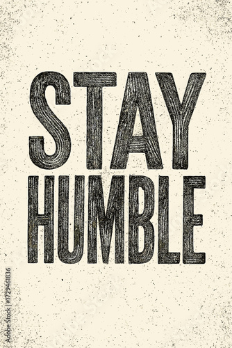 "Stay Humble" inspirational motivational wall art print featuring rustic woodcut-style typography on a vintage textured background. This unique design promotes humility and constant personal growth fo