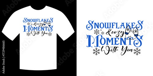 Snowflakes and Cozy Moments Tee Design: A festive graphic design of a white t-shirt, adorned with the words Snowflakes & Cozy Moments With You in a wintery font.