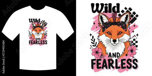 Wild and Fearless Fox Design on a T-shirt: This vibrant and eye-catching graphic features a cunning fox with a touch of flair, crowned with floral accents and the empowering phrase Wild and Fearless.