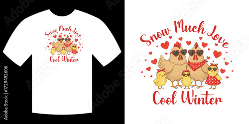 Snow Much Love Cool Winter: A whimsical illustration of a chicken family bundled up in winter attire, spreading love and warmth during the cool winter season, perfect for a t-shirt design.