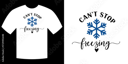 Can't Stop Freezing: A creative design featuring a playful snowflake and elegant text, perfect for the winter season's chilly embraces.