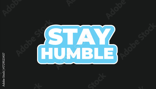 STAY HUMBLE – MOTIVATIONAL INSPIRATIONAL STICKER QUOTE
