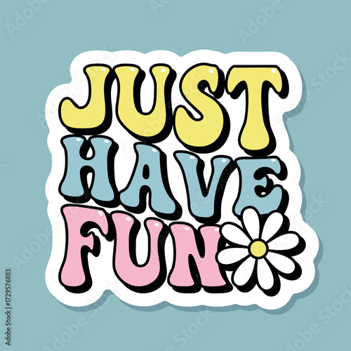 just have fun lettering sticker, positive motivational slogan, groovy script phrase for t-shirts, banners, posters, cards, vector illustration